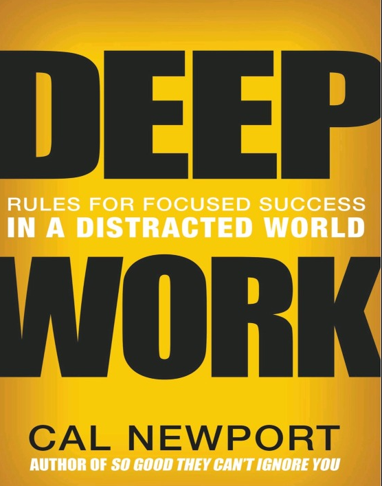 DEEP WORK : Rules for Focused Success in a Distracted World
